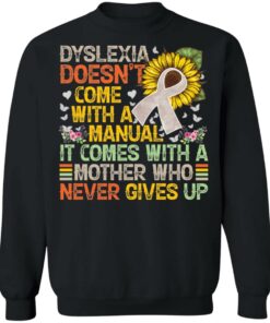 Dyslexia doens’t com with a manual it come with a mother shirt 9 Dyslexia doens't com with a manual it come with a mother shirt 9