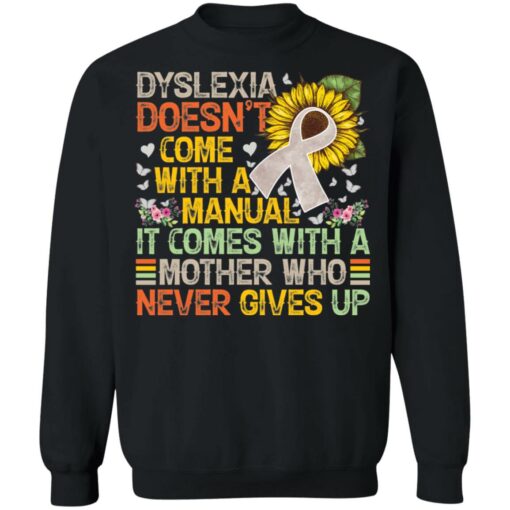 Dyslexia doens’t com with a manual it come with a mother shirt