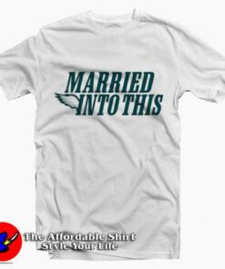 Eagles Married Into This Philadelphia Football T-Shirt On Sale Eagles Married Into This Philadelphia Football T-Shirt On Sale
