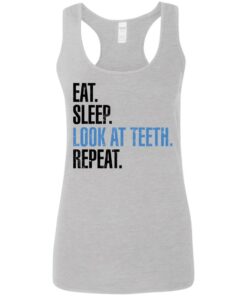 Eat sleep look at teeth repeat shirt Eat sleep look at teeth repeat shirt