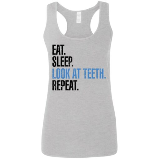 Eat sleep look at teeth repeat shirt