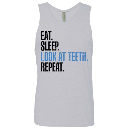 Eat sleep look at teeth repeat shirt