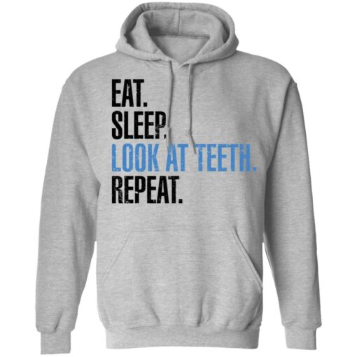 Eat sleep look at teeth repeat shirt