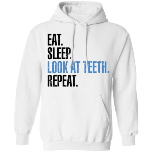 Eat sleep look at teeth repeat shirt