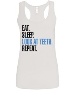 Eat sleep look at teeth repeat shirt 10 Eat sleep look at teeth repeat shirt 9