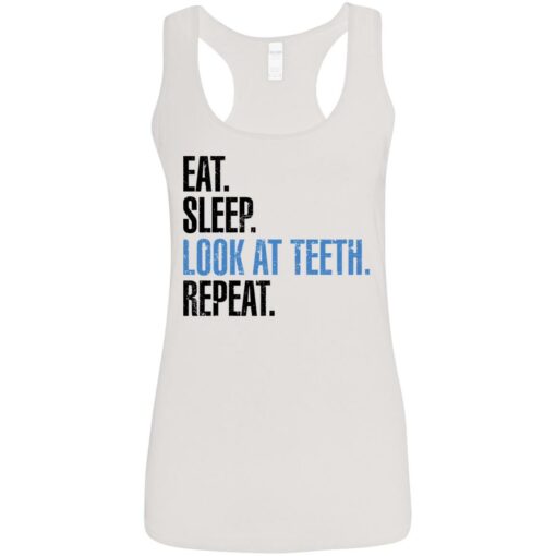 Eat sleep look at teeth repeat shirt