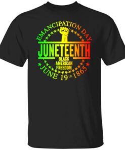 Emancipation day Juneteenth black American freedom June 19th 1865 shirt Emancipation day Juneteenth black American freedom June 19th 1865 shirt