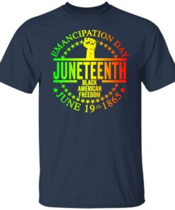 Emancipation day Juneteenth black American freedom June 19th 1865 shirt Emancipation day Juneteenth black American freedom June 19th 1865 shirt