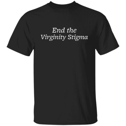 End the Virginity Stigma shirt