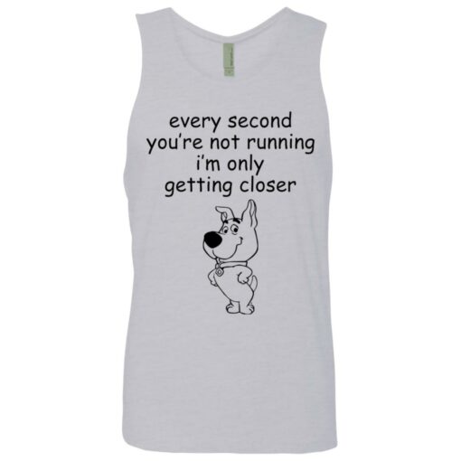 Every second you’re not running i’m only getting closer shirt