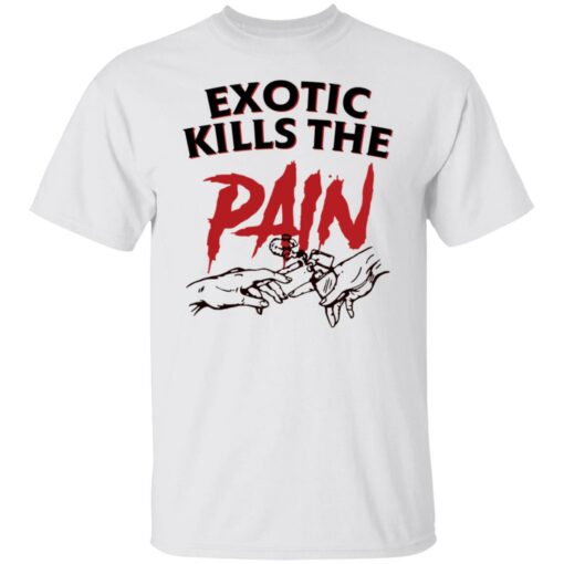 Exotic kills the pain shirt