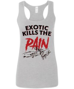 Exotic kills the pain shirt Exotic kills the pain shirt