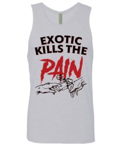 Exotic kills the pain shirt 2 Exotic kills the pain shirt 11