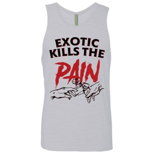 Exotic kills the pain shirt