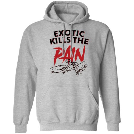 Exotic kills the pain shirt