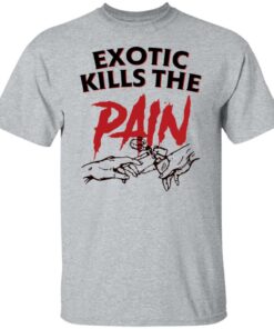Exotic kills the pain shirt 7 Exotic kills the pain shirt 6