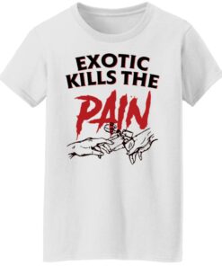 Exotic kills the pain shirt 8 Exotic kills the pain shirt 7