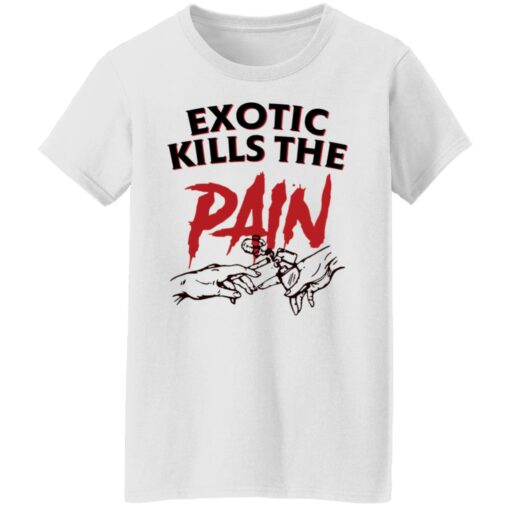 Exotic kills the pain shirt