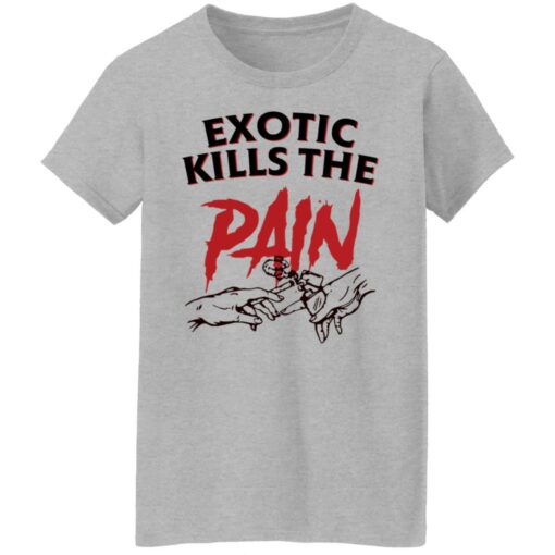 Exotic kills the pain shirt