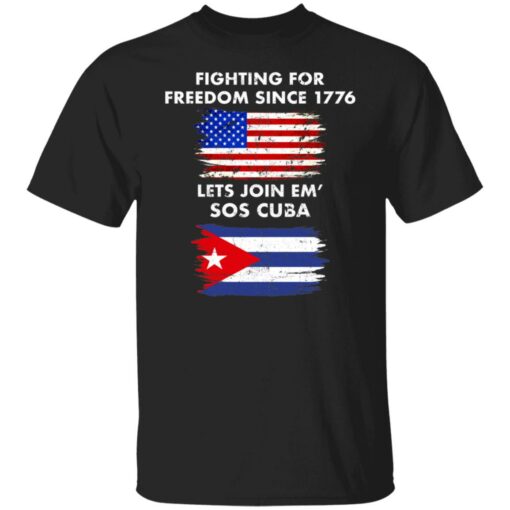 Fighting for freedom since 1776 lets join em’ SOS Cuba shirt