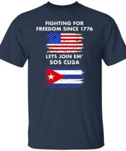 Fighting for freedom since 1776 lets join em' SOS Cuba shirt 4 Fighting for freedom since 1776 lets join em SOS Cuba shirt 4