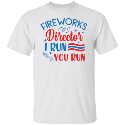 Fireworks director I run you run shirt