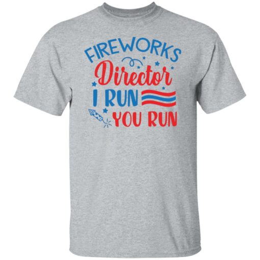 Fireworks director I run you run shirt