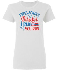 Fireworks director I run you run shirt 2 Fireworks director I run you run shirt 2