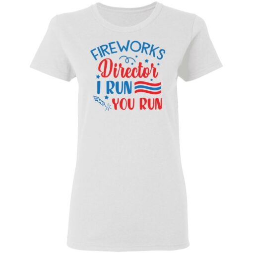 Fireworks director I run you run shirt