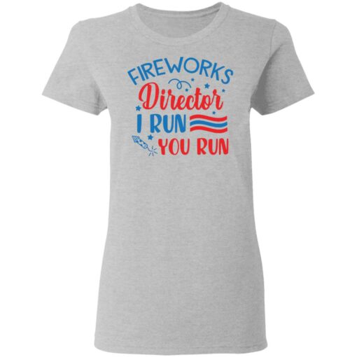 Fireworks director I run you run shirt