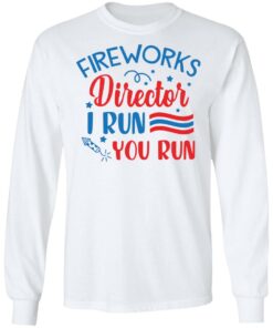 Fireworks director I run you run shirt 4 Fireworks director I run you run shirt 4