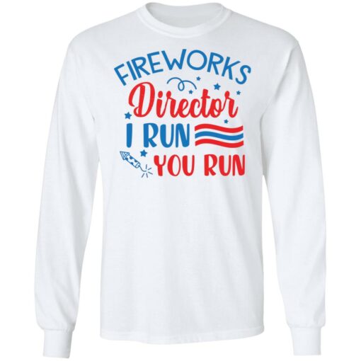 Fireworks director I run you run shirt