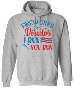 Fireworks director I run you run shirt 5 Fireworks director I run you run shirt 5