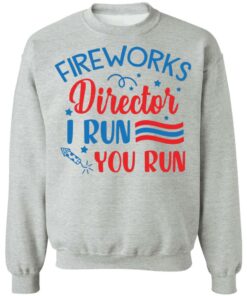 Fireworks director I run you run shirt 7 Fireworks director I run you run shirt 7
