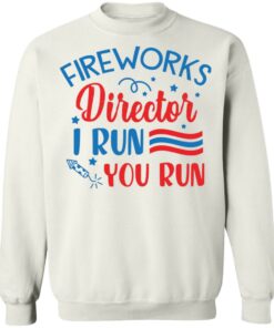Fireworks director I run you run shirt 8 Fireworks director I run you run shirt 8