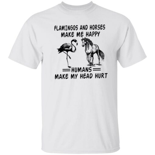 Flamingos and horses make me happy humans make my head hurt shirt