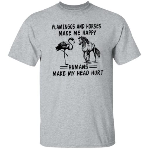 Flamingos and horses make me happy humans make my head hurt shirt