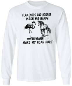 Flamingos and horses make me happy humans make my head hurt shirt 4 Flamingos and horses make me happy humans make my head hurt shirt 4