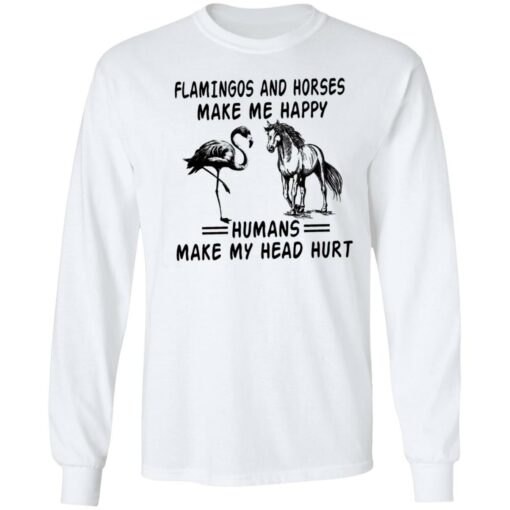 Flamingos and horses make me happy humans make my head hurt shirt