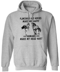 Flamingos and horses make me happy humans make my head hurt shirt 5 Flamingos and horses make me happy humans make my head hurt shirt 5