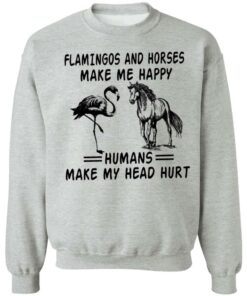 Flamingos and horses make me happy humans make my head hurt shirt 7 Flamingos and horses make me happy humans make my head hurt shirt 7