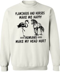 Flamingos and horses make me happy humans make my head hurt shirt 8 Flamingos and horses make me happy humans make my head hurt shirt 8