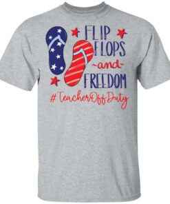Flip flops and freedom teacher off duty shirt Flip flops and freedom teacher off duty shirt