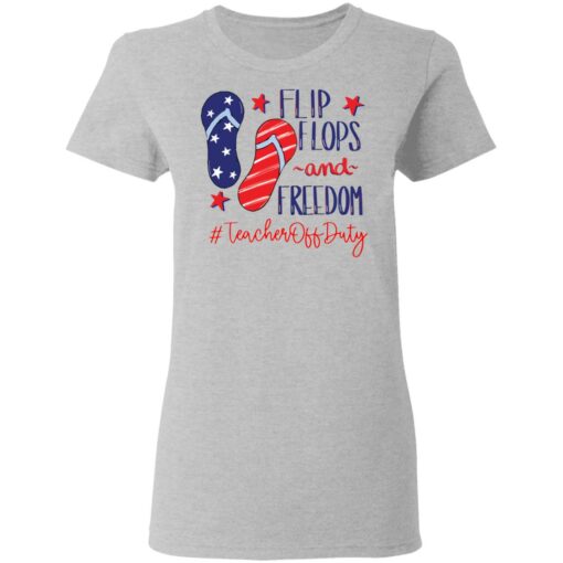 Flip flops and freedom teacher off duty shirt