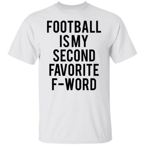 Football is my second favorite f word shirt