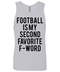 Football is my second favorite f word shirt 11