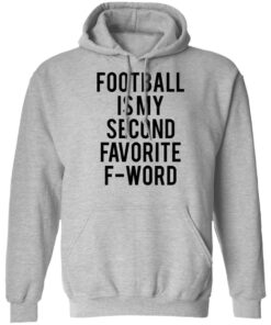Football is my second favorite f word shirt 2