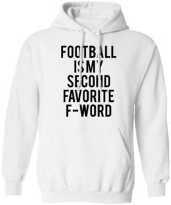 Football is my second favorite f word shirt 3