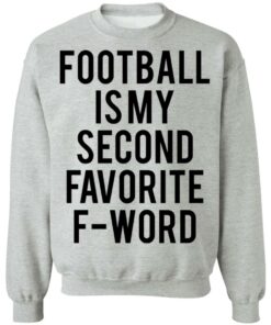 Football is my second favorite f word shirt 4