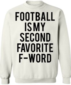 Football is my second favorite f word shirt 5
